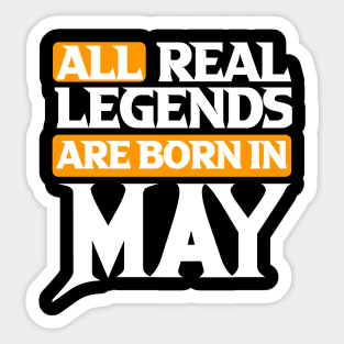 All Real Legends Are May Sticker